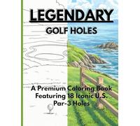 Legendary Golf Holes: A Premium Coloring Book for Golf Lovers Featuring 18 Iconic U.S. Par-3 Holes (Legendary Golf Holes Coloring Books)