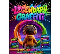 Legendary Graffiti Activity Book for Gamers: A Gamer-Inspired Activity Book with Secret Codes, Emoji Remix, Drawing Challenges, Mazes, Sudoku & More ... Coloring and Activity Books for Boys)