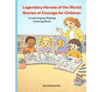 Legendary Heroes of the World: Stories of Courage for Children: A Learning-by-Playing Coloring Book