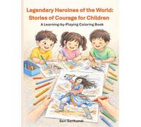 Legendary Heroines of the World: Stories of Courage for Children: A Learning-by-Playing Coloring Book