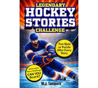 Legendary Hockey Stories Challenge: 25 Inspiring Hockey Stories for Kids 8-12 With Quizzes, Puzzles, & Activities (Legends of the Game)