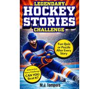 Legendary Hockey Stories Challenge: 25 Inspiring Hockey Stories for Kids 8-12 With Quizzes, Puzzles, & Activities (Legends of the Game)