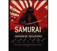 Legendary Japan Samurai And Ninja Weapons Coloring Book: Anime-Style Katanas, Mythic Blades, Kunai, Shuriken, and Martial Arts Gear Coloring Book for Adults, Teens, and Manga Fans