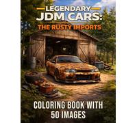Legendary JDM Cars: The Rusty Imports: Coloring Book with 50 Images (Legendary JDM Cars Coloring Series)