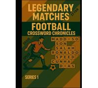 LEGENDARY MATCHES: FOOTBALL CROSSWORD CHRONICLES (2010-PRESENT) Part 1: A Puzzle Series Celebrating Modern Football's Greatest Games