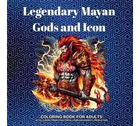 Legendary Mayan Gods and Icons: COLORING BOOK FOR ADULTS