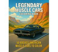 Legendary Muscle Cars Coloring Book: An Adult Coloring Book Featuring 50 Legendary American Muscle Cars - From Classic Pony Cars of the 60s to ... 70s (Legendary Vehicles Coloring Collection)