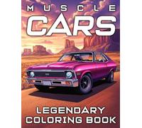 Legendary Muscle Cars Coloring Book: Iconic Car Coloring Pages featuring Retro Automotive Designs for All Ages Promoting Mindfulness, Artistic Expression, and Relaxing Creative Fun