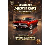 Legendary Muscle Cars: Ultimate Edition Coloring Book: A Massive Collection of 150 Realistic Muscle Cars Featuring Classics, Modern Legends, Barn ... (Legendary Muscle Cars Coloring Series)
