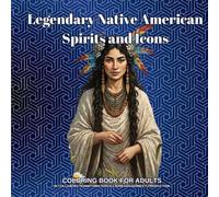 Legendary Native American Spirits and Icons: Coloring Book For ADULTS