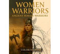 Legendary of Warrior Womens: Relax, Color, and Learn About Warrior Women from Myth and History