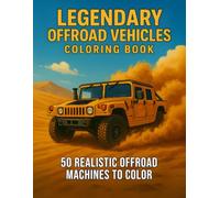 Legendary Offroad Vehicles Coloring Book: 50 Realistic Offroad Vehicles to Color - 4x4 SUVs, Adventure Rigs, Trucks, Vans, and More (Legendary Vehicles Coloring Collection)