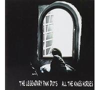 Legendary Pink Dots - All the Kings Horses
