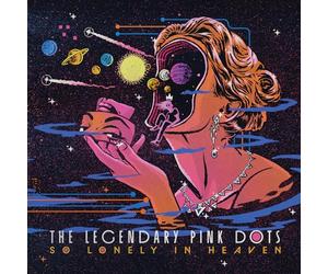 Legendary Pink Dots, The - So Lonely In Heaven