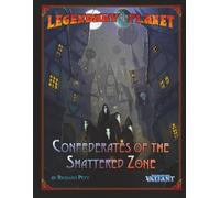 Legendary Planet: Confederates of the Shattered Zone (Tales of the Valiant)