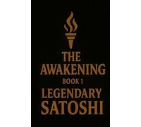 Legendary Satoshi: Book 1: The Awakening (legendary Satoshi Series)