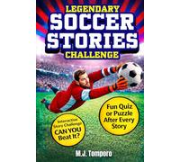 Legendary Soccer Stories Challenge: 25 Inspiring Soccer Stories for Kids 8-12 with Quizzes, Puzzles, & Activities (Legends of the Game)