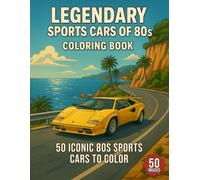 Legendary Sports Cars of 80s Coloring Book: A Collection of Realistic 1980s Sports Cars Featuring Clean Line Art, Classic Designs, and Timeless ... (Legendary Vehicles Coloring Collection)
