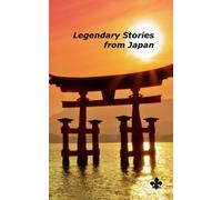 Legendary Stories from Japan: An extraordinary journey to a magical world where anything is possible
