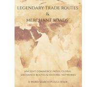 Legendary Trade Routes & Merchant Roads: Ancient Commerce Paths, Global Exchange Routes & Historic Networks. A Word Search Puzzle Book (Travel & Discovery)
