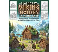 Legendary Viking Houses Coloring Book: Nordic Homes, Ancient Cabins, and Viking Village Life to Color