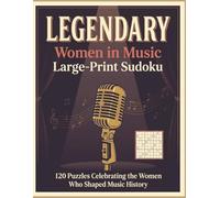 Legendary: Women in Music Large-Print Sudoku: 120 Puzzles Celebrating the Women Who Shaped Music History
