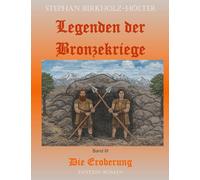Legenden der Bronzekriege Band III: Die Eroberung: 3