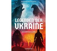 Legenden der Ukraine: Vollständige Ausgabe: 24 ewige Erzählungen über Mythen, Magie und Heldentum.