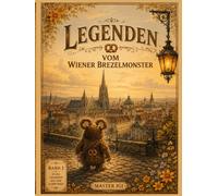 Legenden vom Wiener Brezelmonster: Sechs Legenden aus dem alten Wien erzählt vom Wiener Brezelmonster Bubala und aufgeschrieben von Meister Igi
