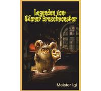 Legenden Von Wiener Brezelmonster: Geschichten aus der Tiefe (Legenden von Wiener Brezelnmonster)