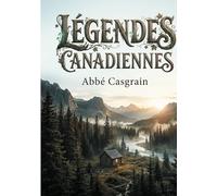 Légendes Canadiennes: Voyage dans l'imaginaire des contrées du Nouveau Monde