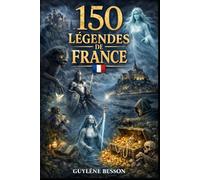 Légendes de France : 150 Récits Mystérieux entre Histoire, Folklore et Fantastique (Collection Légendes et Terroirs)