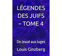LÉGENDES DES JUIFS - TOME 4: De Josué aux Juges