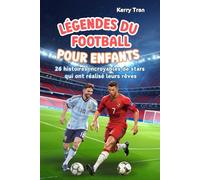 Légendes du Football pour Enfants : 26 histoires incroyables de stars qui ont réalisé leurs rêves: Livre de foot pour garçons
