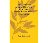 Dave Dashaway Around The World; Or, A Young Yankee Aviator Among Many Nations