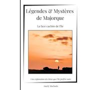 Légendes & Mystères de Majorque: La face cachée de l'île (Majorque de l'intérieur)