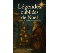 Légendes oubliées de Noël: Contes et traditions disparues