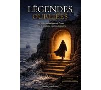 Légendes oubliées: Six récits fantastiques de France - Héros et créatures, mythes et mystères