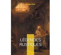 Légendes Rustiques: Voyage au coeur du folklore berrichon - douze récits fantastiques illustrés, témoins des traditions orales du Berry