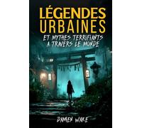 Légendes Urbaines et mythes terrifiants à travers le monde