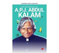 Legends and Legacies : The Biography of A.P.J. Abdul Kalam