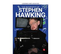 Legends and Legacies : The Biography of Stephen Hawking