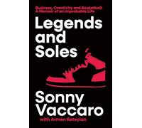 Legends and Soles: Business, Creativity and Basketball - A Memoir of an Improbable Life