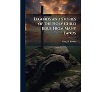 Legends and Stories of the Holy Child Jesus From Many Lands