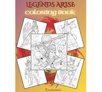 Legends Arise: Coloring Book: 45 Legendary Heroes, Mythical Beasts and Fantasy Champions to Color (Luna Pastello Fantasy Coloring Books)
