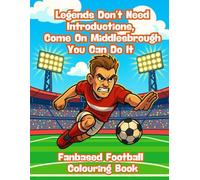 Legends Don’t Need Introductions, Come On Middlesbrough You Can Do It - Fanbased Football Colouring Book: 80 Pages of Football Action to Colour, Create, and Bring the Game to Life