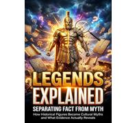 Legends Explained: Separating Fact From Myth: How Historical Figures Became Cultural Myths and What Evidence Actually Reveals