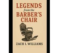 Legends from the Barber’s Chair: Every barber’s chair holds a story