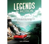 Legends in Motion: Inside Stories and Driving Adventures from the Wonderful World of Cars