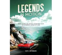 Legends in Motion: Inside Stories and Driving Adventures from the Wonderful World of Cars